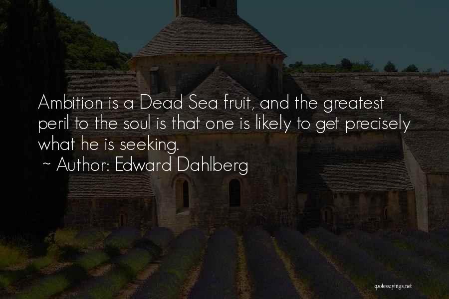 Dateaza Quotes By Edward Dahlberg