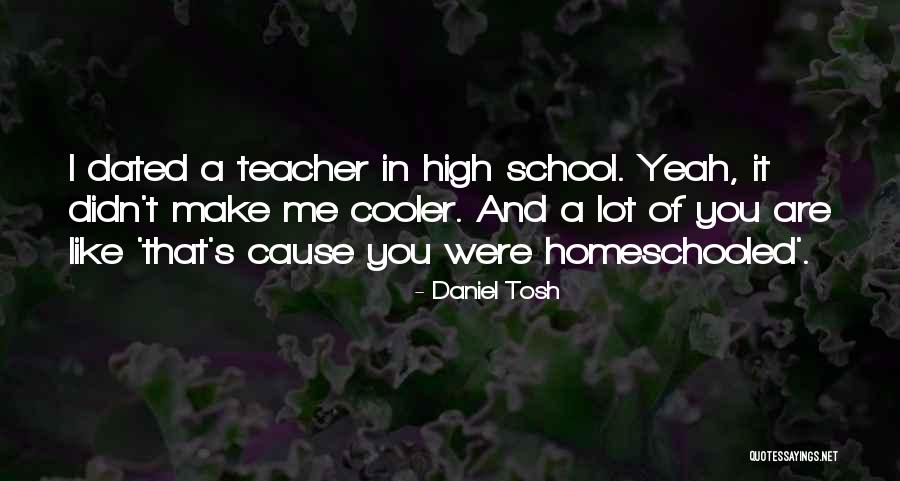 Dating In High School Quotes By Daniel Tosh