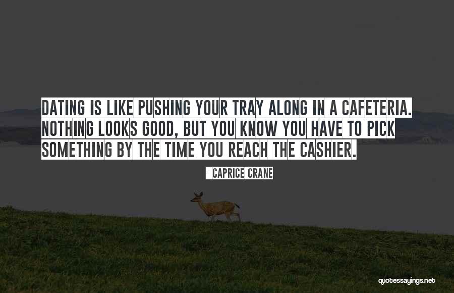 Dating Is Like Quotes By Caprice Crane Dating Is Like Quotes By Caprice Crane