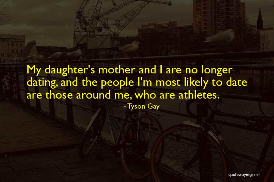 Dating My Daughter Quotes By Tyson Gay