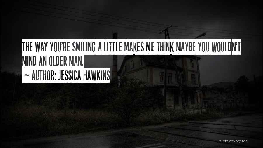Dating Older Man Quotes By Jessica Hawkins