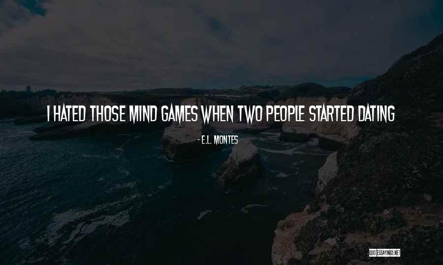 Dating Quotes By E.L. Montes Dating Quotes By E.L. Montes
