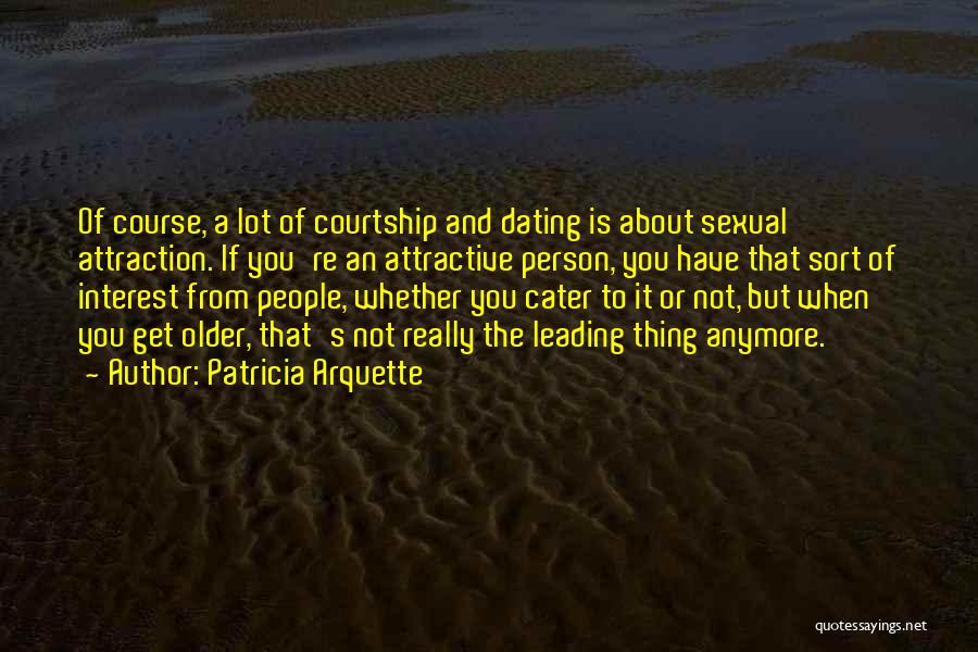 Dating Someone Older Than You Quotes By Patricia Arquette