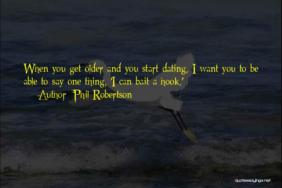 Dating Someone Older Than You Quotes By Phil Robertson