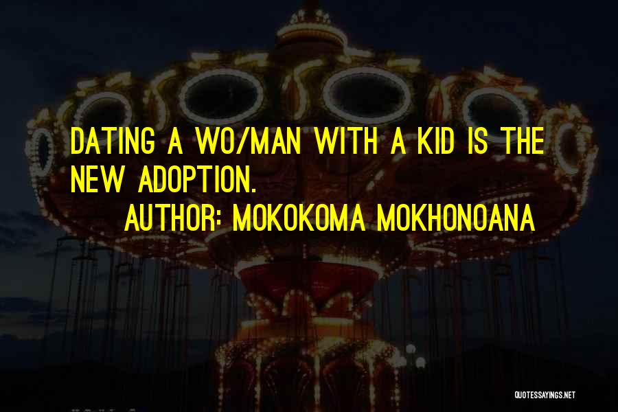 Dating Someone With A Kid Quotes By Mokokoma Mokhonoana