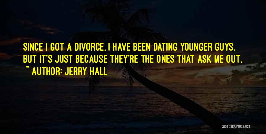 Dating Someone Younger Quotes By Jerry Hall
