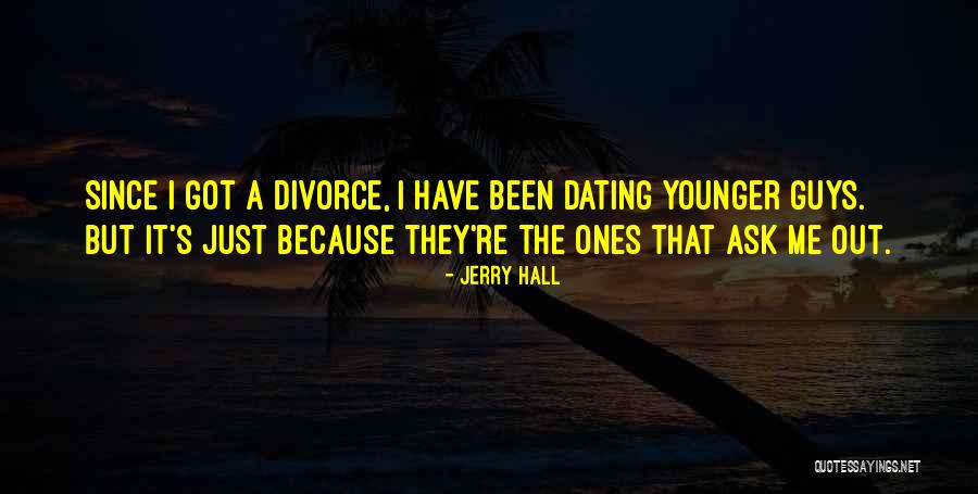 Dating Someone Younger Quotes By Jerry Hall