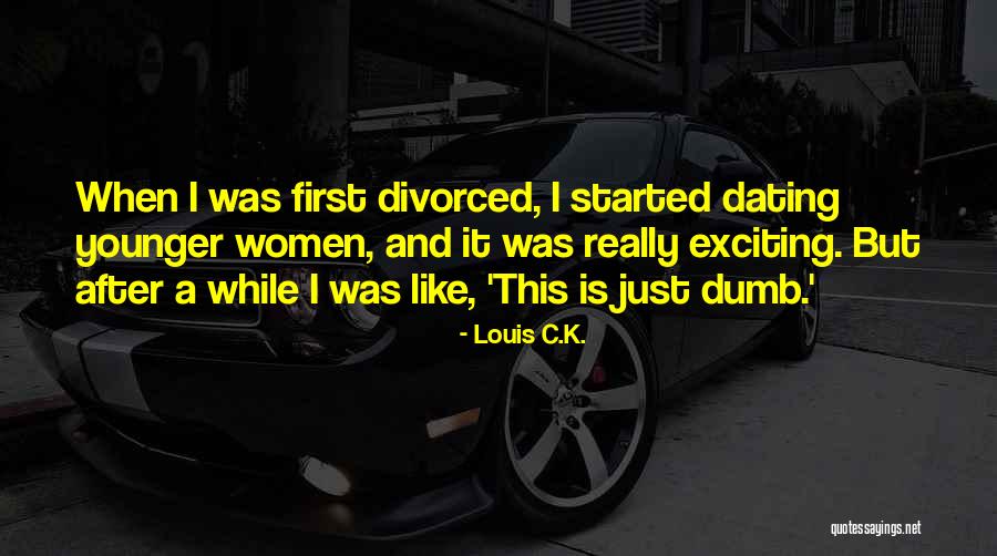 Dating Someone Younger Quotes By Louis C.K.