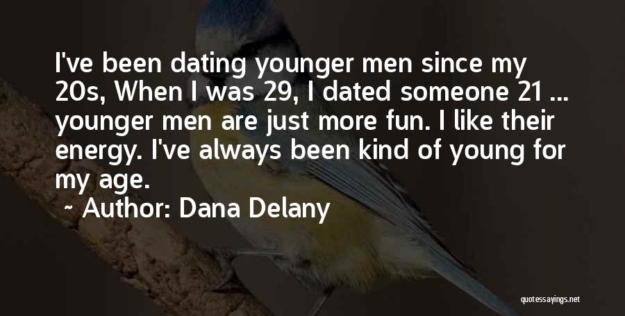 Dating Younger Quotes By Dana Delany