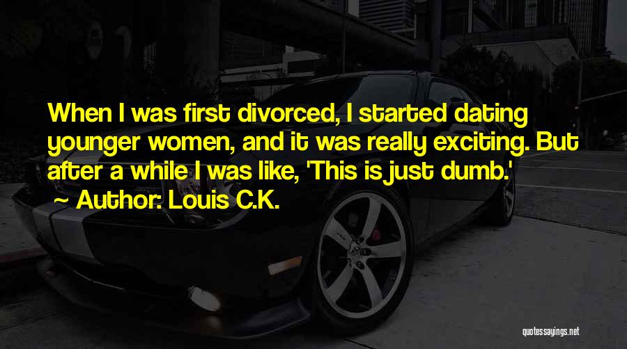 Dating Younger Quotes By Louis C.K.