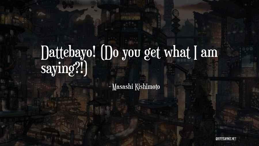 Dattebayo Quotes By Masashi Kishimoto