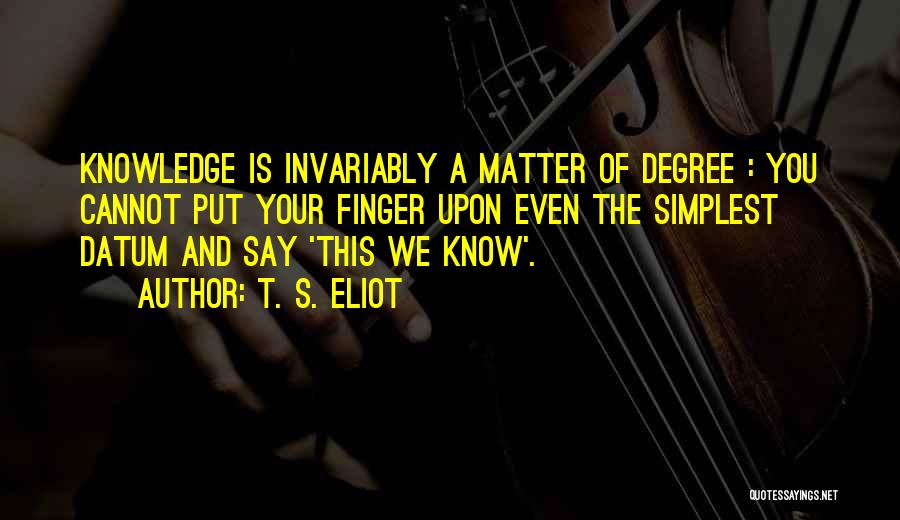 Datum Quotes By T. S. Eliot