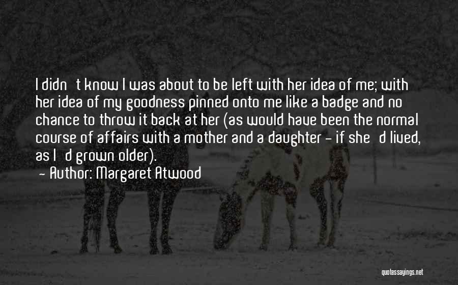 Daughter All Grown Up Quotes By Margaret Atwood