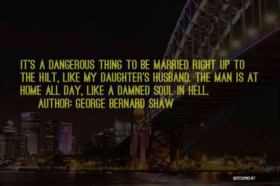 Daughter And Husband Quotes By George Bernard Shaw