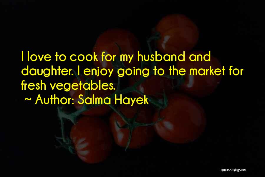 Daughter And Husband Quotes By Salma Hayek