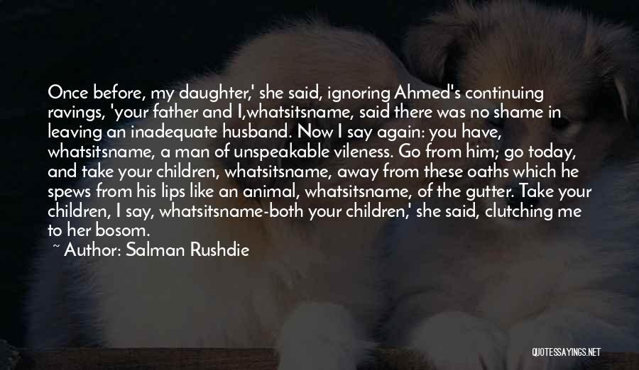 Daughter And Husband Quotes By Salman Rushdie