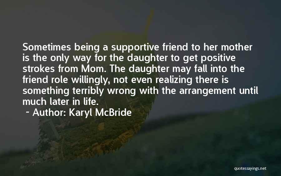 Daughter Being Best Friend Quotes By Karyl McBride