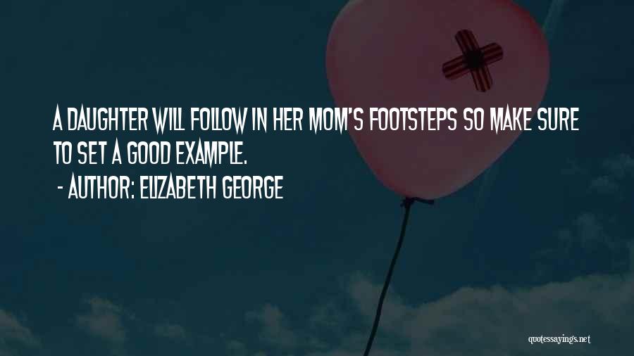 Daughter Footsteps Quotes By Elizabeth George