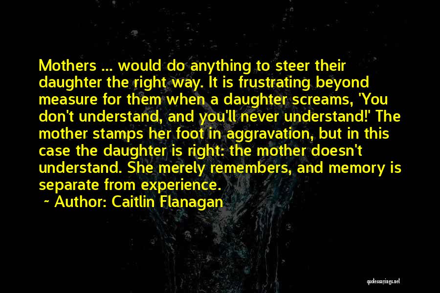 Daughter From Mother Quotes By Caitlin Flanagan