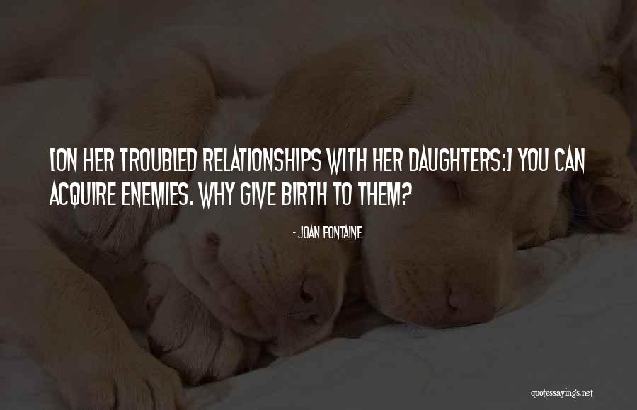 Daughter Giving Birth Quotes By Joan Fontaine Daughter Giving Birth Quotes By Joan Fontaine