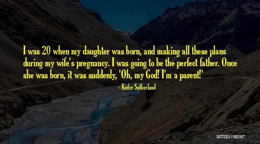 Daughter God Quotes By Kiefer Sutherland Daughter God Quotes By Kiefer Sutherland
