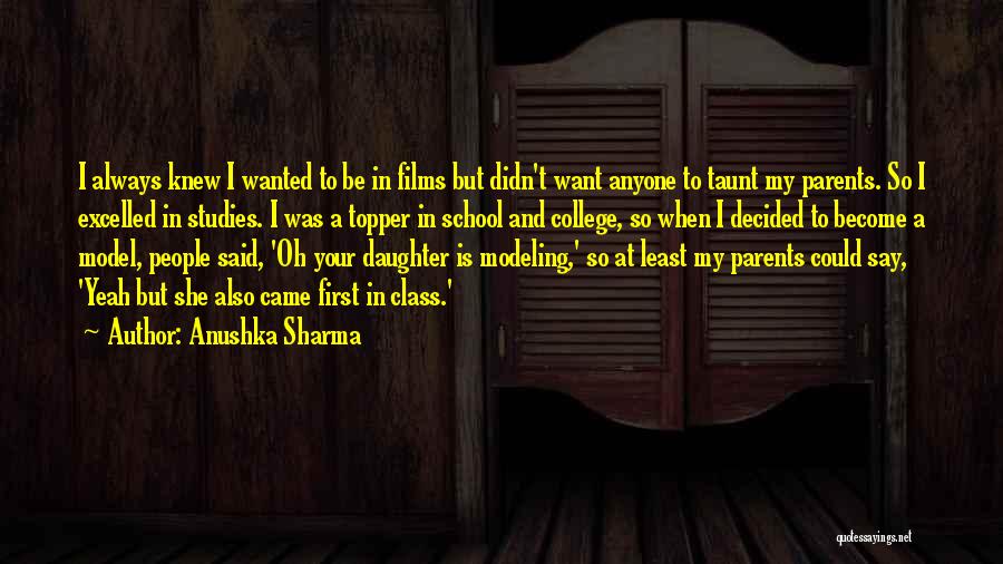 Daughter Going Off To College Quotes By Anushka Sharma