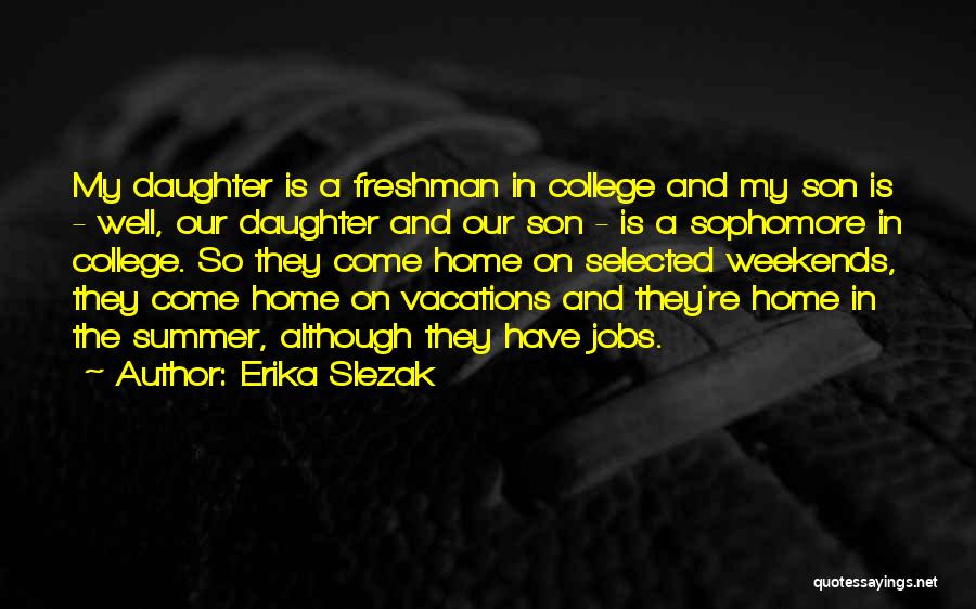 Daughter Going Off To College Quotes By Erika Slezak