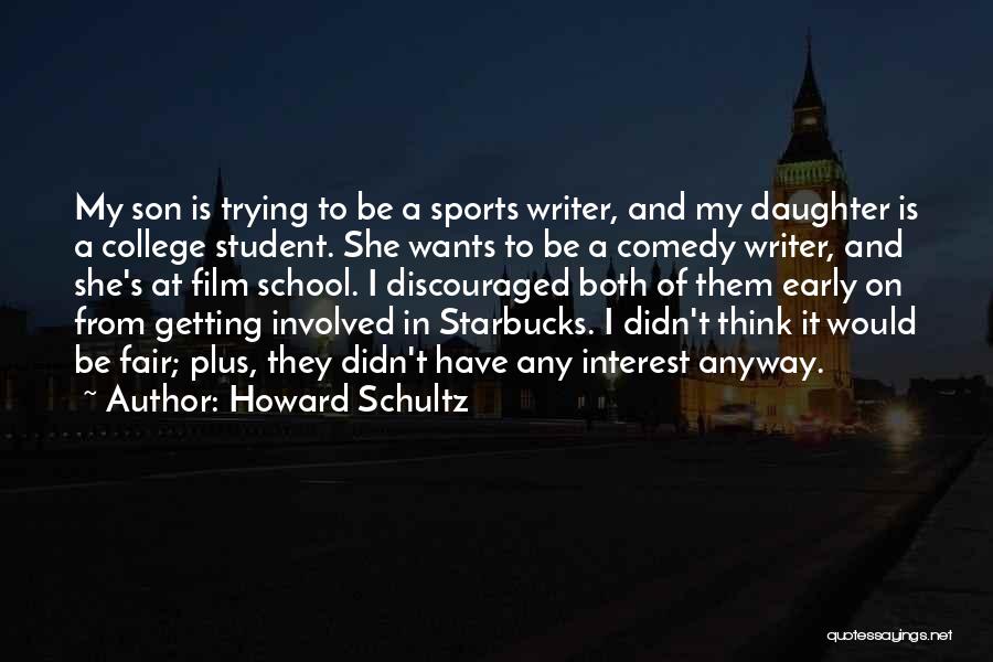 Daughter Going Off To College Quotes By Howard Schultz