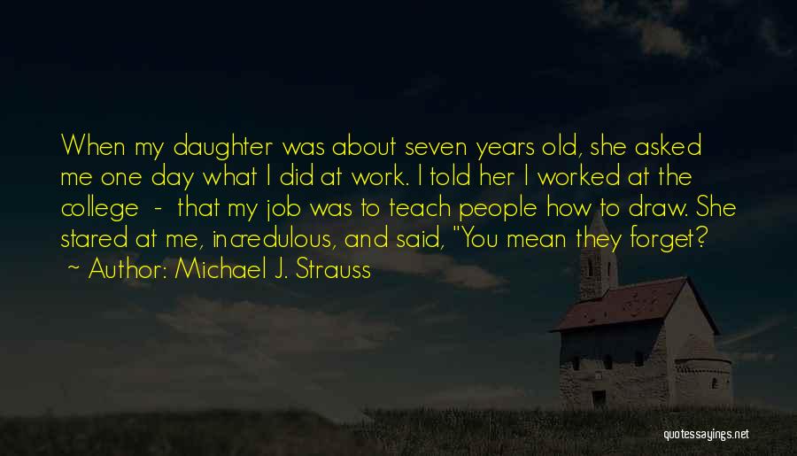 Daughter Going Off To College Quotes By Michael J. Strauss