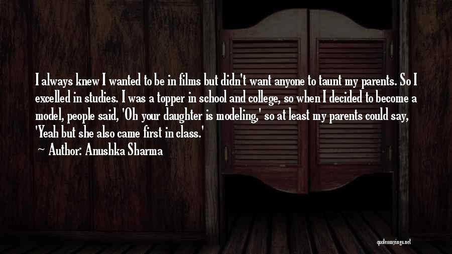 Daughter Going To College Quotes By Anushka Sharma