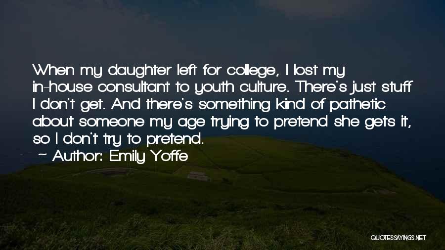 Daughter Going To College Quotes By Emily Yoffe