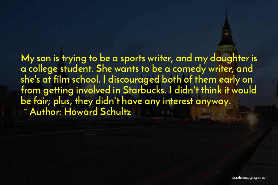 Daughter Going To College Quotes By Howard Schultz