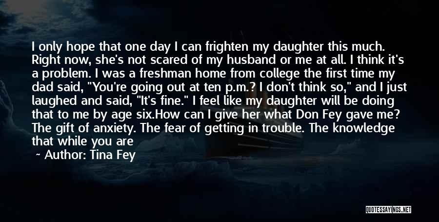 Daughter Going To College Quotes By Tina Fey