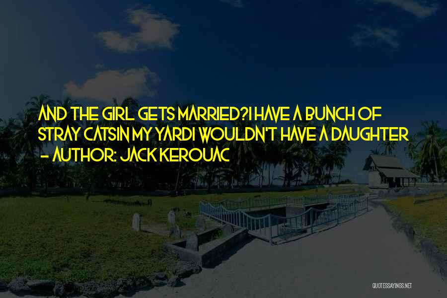 Daughter Got Married Quotes By Jack Kerouac