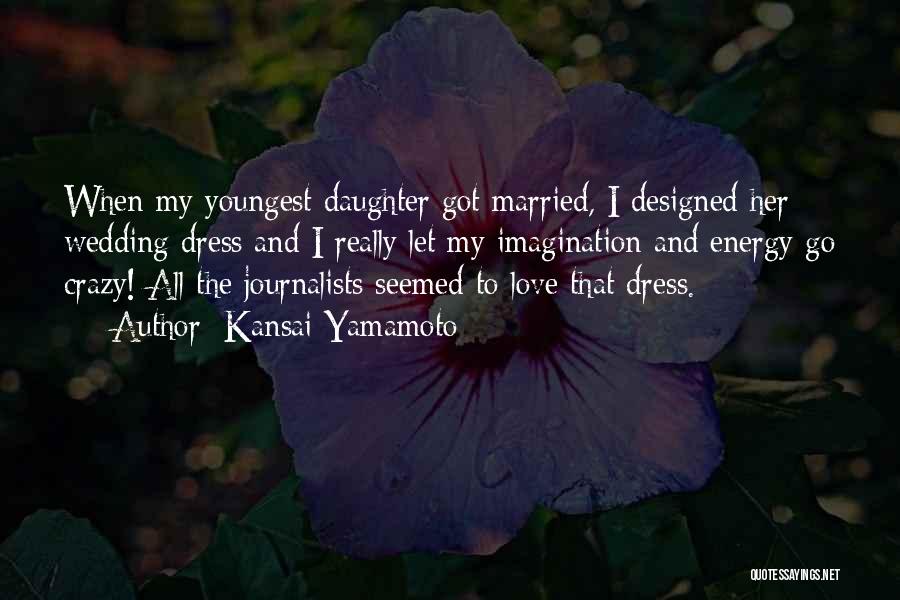 Daughter Got Married Quotes By Kansai Yamamoto