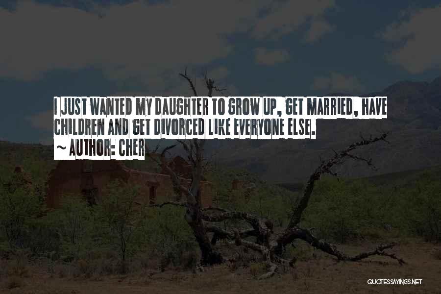 Daughter Growing Quotes By Cher