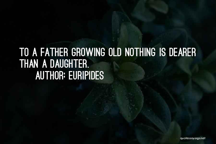 Daughter Growing Quotes By Euripides