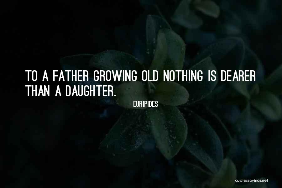 Daughter Growing Quotes By Euripides