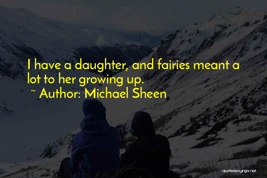 Daughter Growing Quotes By Michael Sheen