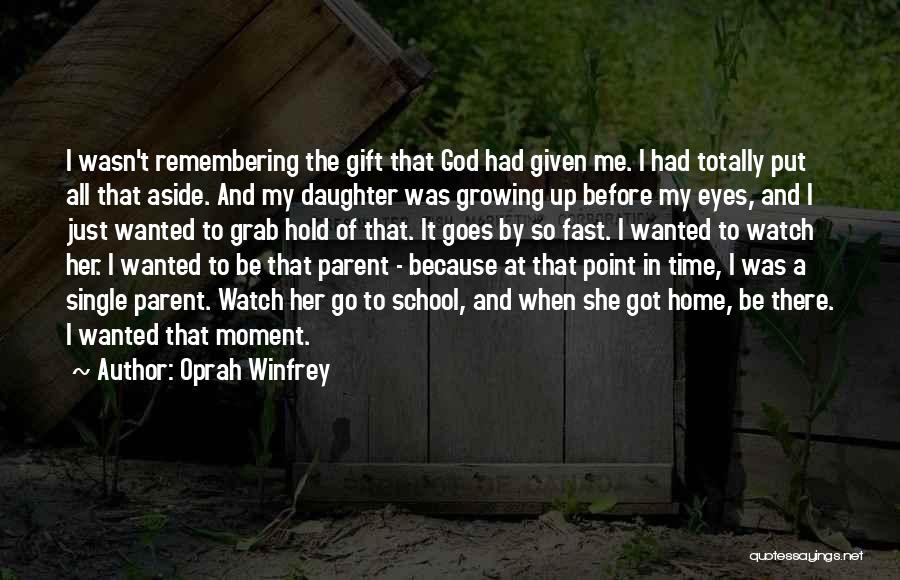 Daughter Growing Up So Fast Quotes By Oprah Winfrey