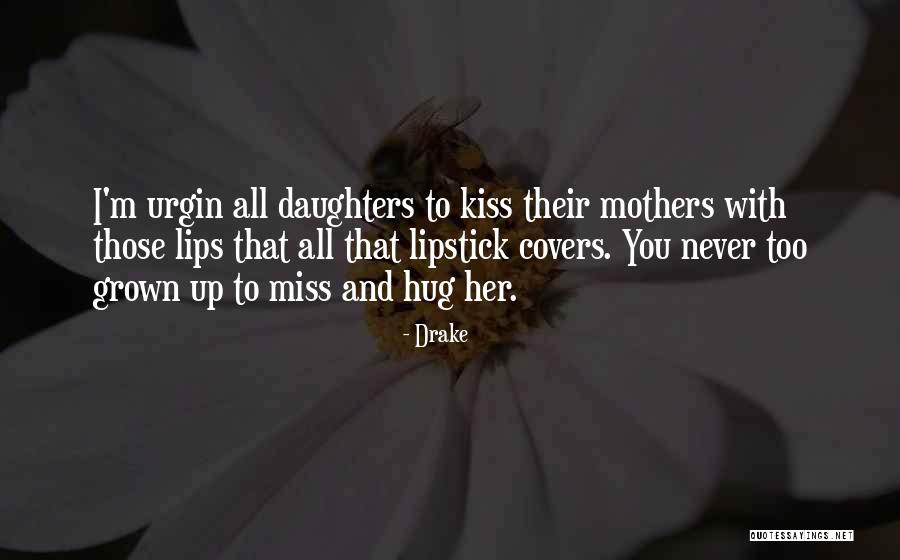 Daughter Grown Up Quotes By Drake Daughter Grown Up Quotes By Drake