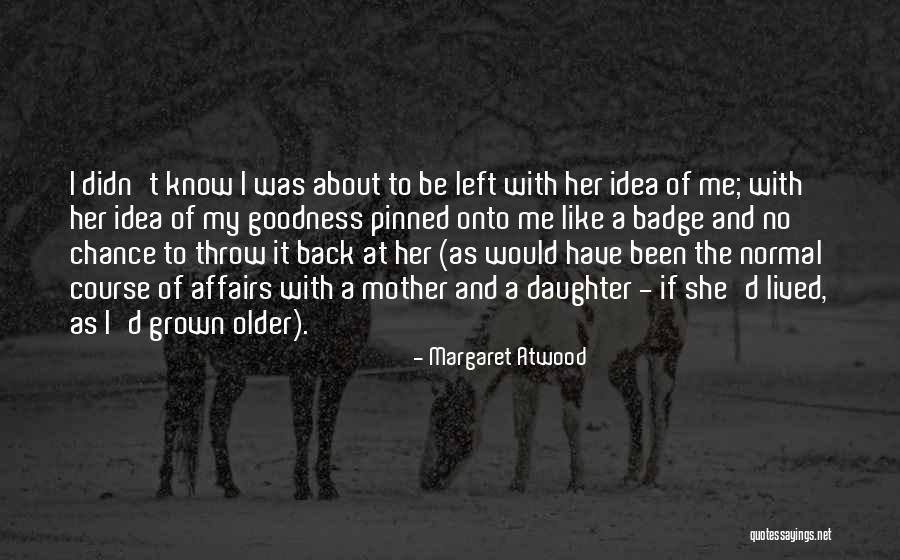Daughter Grown Up Quotes By Margaret Atwood Daughter Grown Up Quotes By Margaret Atwood