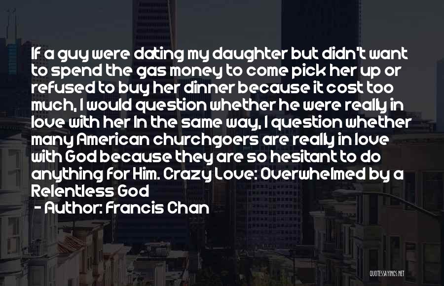 Daughter Love Quotes By Francis Chan