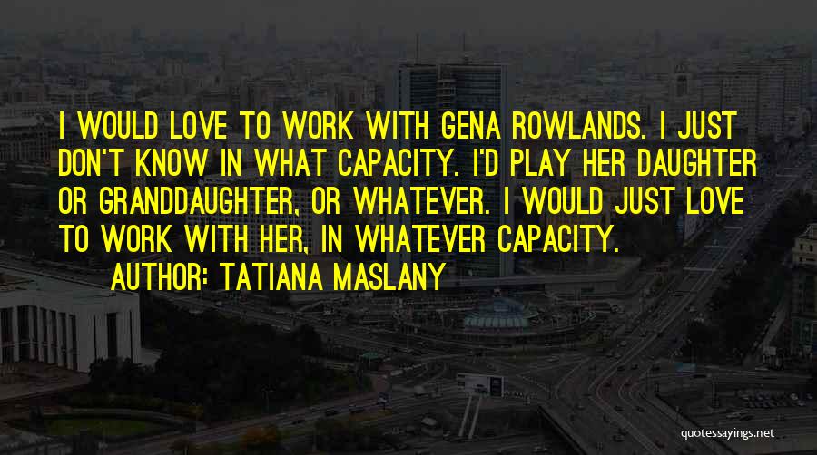 Daughter Love Quotes By Tatiana Maslany