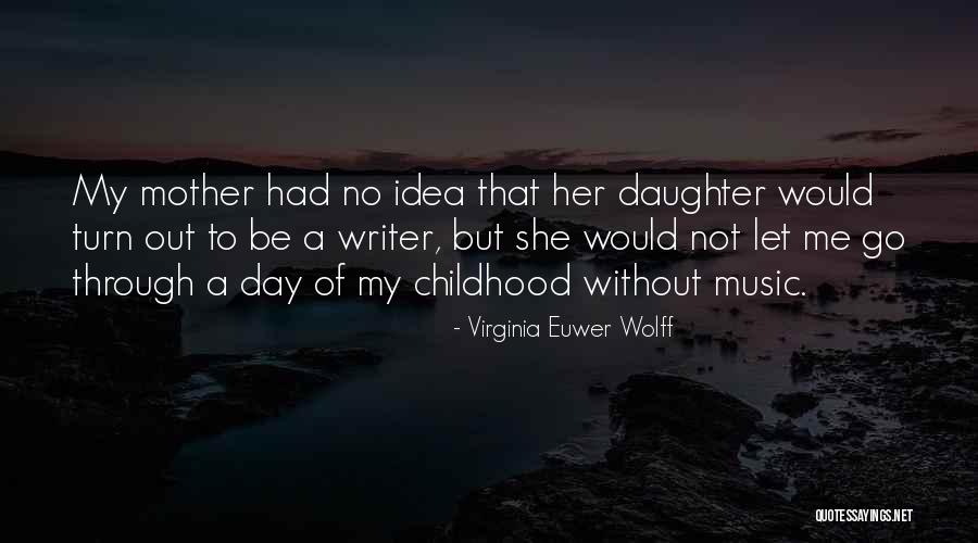 Daughter Mother Day Quotes By Virginia Euwer Wolff Daughter Mother Day Quotes By Virginia Euwer Wolff