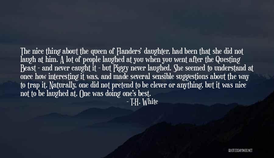 Daughter Of Queen Quotes By T.H. White Daughter Of Queen Quotes By T.H. White