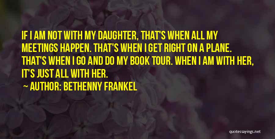 Daughter Right Quotes By Bethenny Frankel