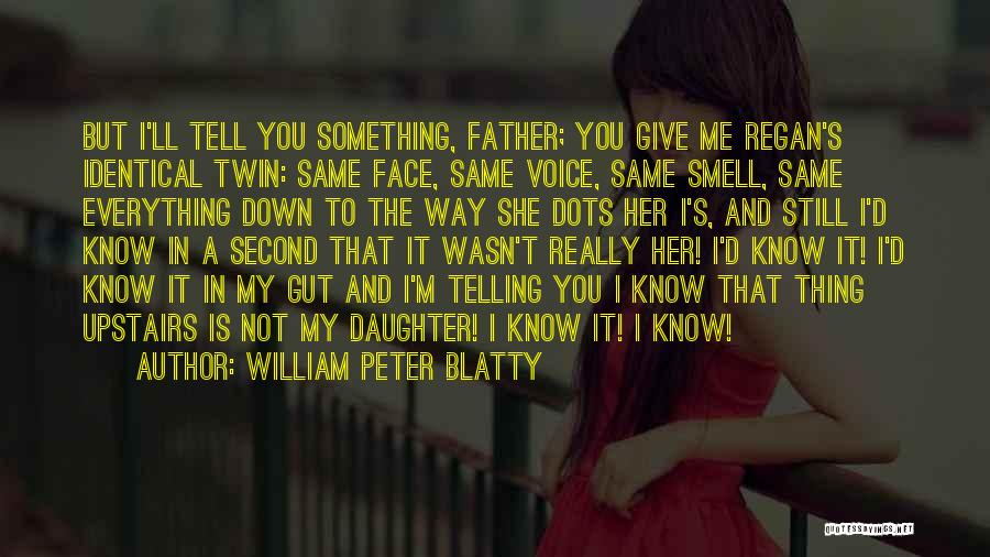 Daughter To Her Father Quotes By William Peter Blatty