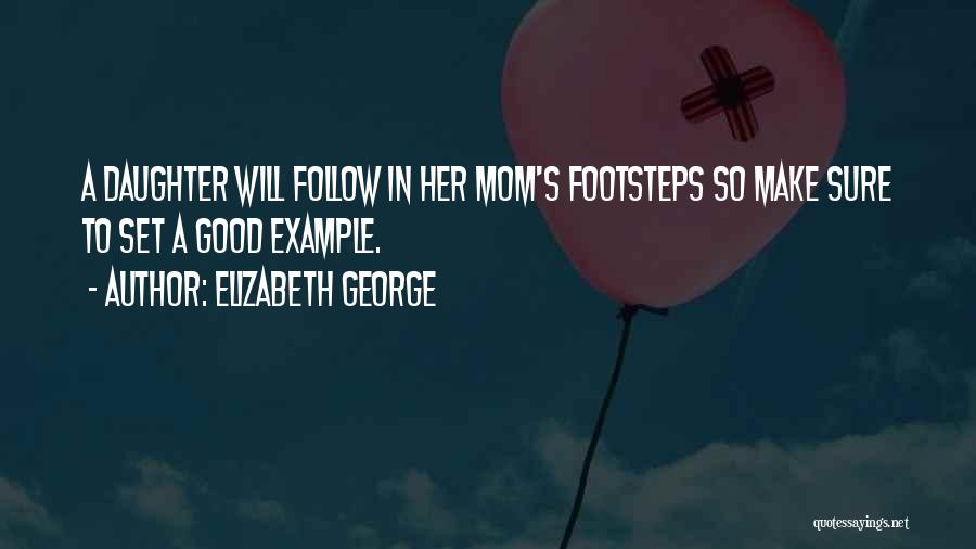 Daughter To Her Mom Quotes By Elizabeth George