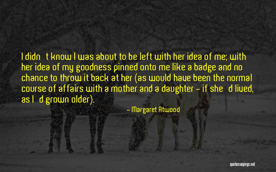 Daughter To Her Mother Quotes By Margaret Atwood Daughter To Her Mother Quotes By Margaret Atwood